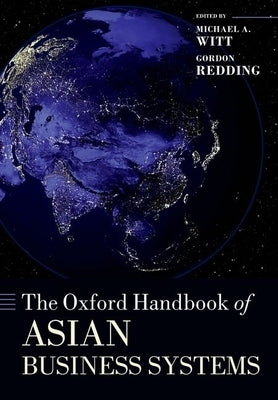 The Oxford Handbook of Asian Business Systems by Witt, Michael