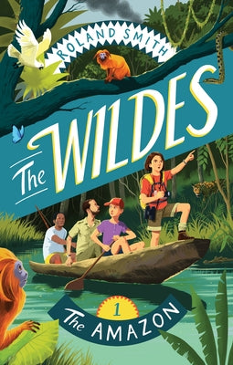 The Wildes: The Amazon by Smith, Roland