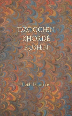 Dzogchen: Khorde Rushen by Dowman, Keith