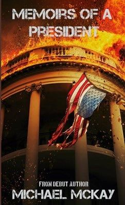 Memoirs of a President by McKay, Michael