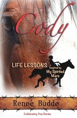 Cody: Life Lessons Inspired by My Spirited Mare by Budde, Renee R.