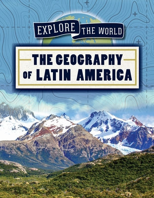 The Geography of Latin America by Mikoley, Kate