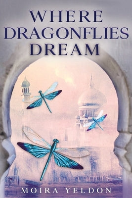 Where Dragonflies Dream by Yeldon, Moira