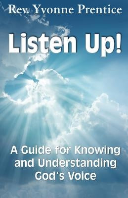 Listen Up!: A Guide to Knowing and Understanding God's Voice by Prentice, Yvonne