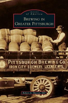 Brewing in Greater Pittsburgh by Musson, Robert A.