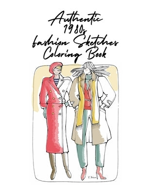 Authentic 1980s Fashion Sketches Coloring Book: Hand-drawn women's fashion illustrations from the decade of oversized shoulder pads, voluminous propor by Studio, Style Maven