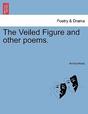 The Veiled Figure and Other Poems. by Anonymous