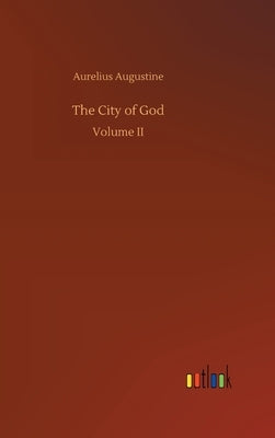 The City of God by Augustine, Aurelius