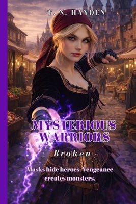 Mysterious Warriors: Broken by Hayden, T. N.