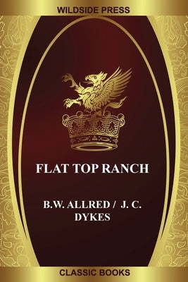 Flat Top Ranch by Allred, B. W.