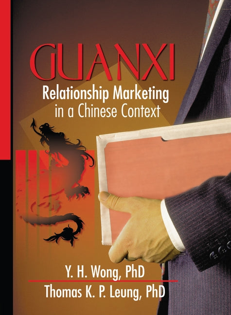 Guanxi: Relationship Marketing in a Chinese Context by Kaynak, Erdener