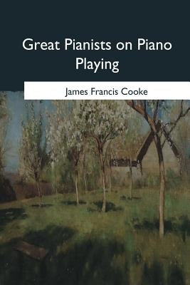 Great Pianists on Piano Playing by Cooke, James Francis