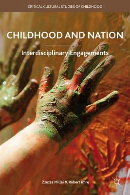 Childhood and Nation: Interdisciplinary Engagements by Millei, Zsuzsanna