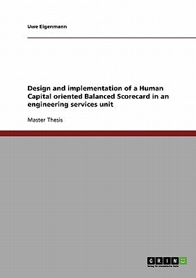 Design and implementation of a Human Capital oriented Balanced Scorecard in an engineering services unit by Eigenmann, Uwe