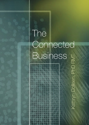 The Connected Business: Better Teams, Better Careers, And Better Business Through The 11 Stages Of The Human Experience by Colleen, Rmt Kathryn