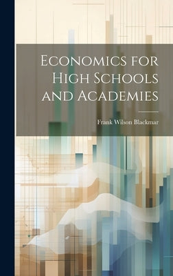 Economics for High Schools and Academies by Blackmar, Frank Wilson