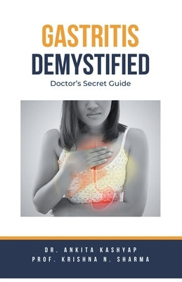 Gastritis Demystified: Doctor's Secret Guide by Kashyap, Ankita