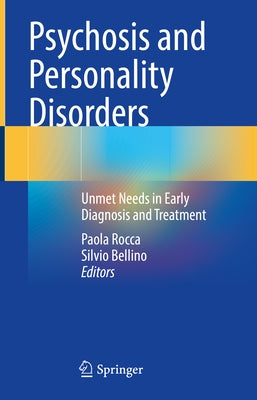 Psychosis and Personality Disorders: Unmet Needs in Early Diagnosis and Treatment by Rocca, Paola