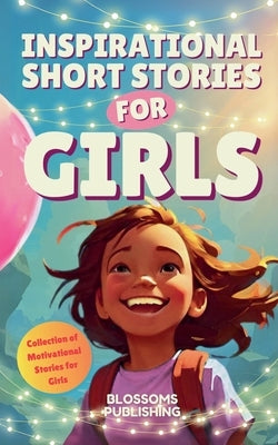 Inspirational Short Stories for Girls by Publishing, Blossom