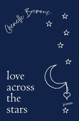 Love Across the Stars: Poems by Bremont, Chenelle