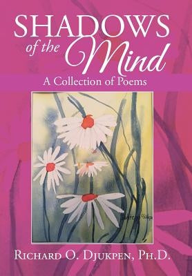 Shadows of the Mind: A Collection of Poems by Djukpen, Richard O.