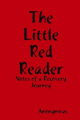The Little Red Reader - Notes of a Recovery Journey by Anonymous