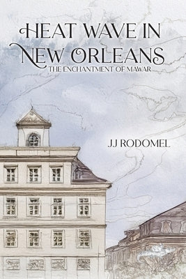 Heat Wave in New Orleans: The Enchantment of Mawar by Rodomel, Jj