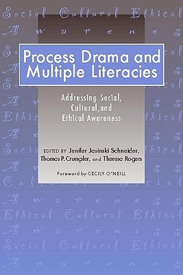 Process Drama and Multiple Literacies: Addressing Social, Cultural, and Ethical Issues by Schneider, Jenifer Jasinski
