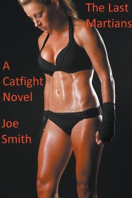 The Last Martians (A Catfight Novel) by Smith, Joe
