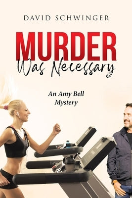 Murder Was Necessary: An Amy Bell Mystery by Schwinger, David