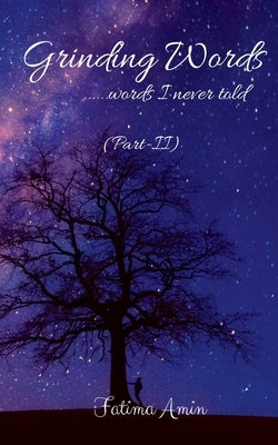 Grinding Words ......words I never told (Part-2) by Amin, Fatima