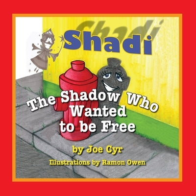 Shadi, the Shadow Who Wanted to Be Free by Cyr, Joe