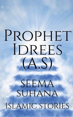 Prophet Idrees (A.S) by Suhana, Seema