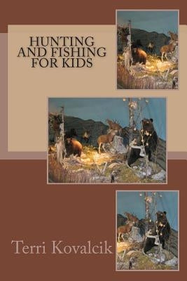 Hunting and Fishing For Kids by Kovalcik, Terri L.