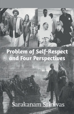 Problem of Self-Respect and Four Perspectives by Srinivas, Sarakanam