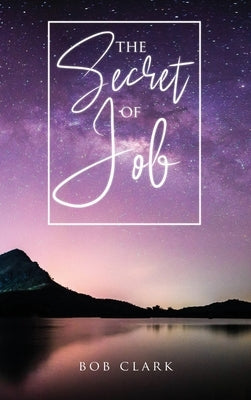 The Secret of Job by Clark, Bob