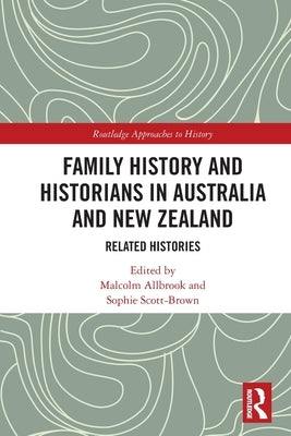 Family History and Historians in Australia and New Zealand: Related Histories by Allbrook, Malcolm