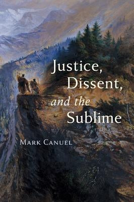 Justice, Dissent, and the Sublime by Canuel, Mark
