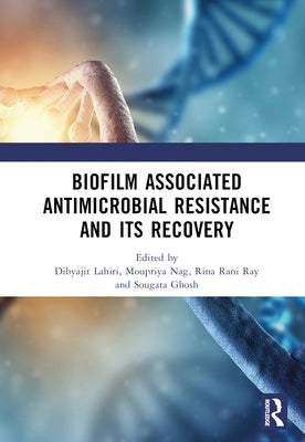Biofilm Associated Antimicrobial Resistance and Its Recovery by Lahiri, Dibyajit