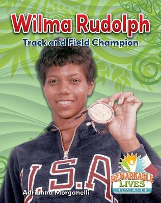 Wilma Rudolph: Track and Field Champion by Morganelli, Adrianna