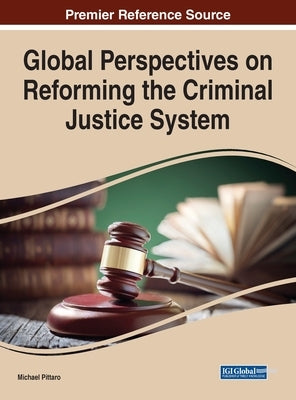 Global Perspectives on Reforming the Criminal Justice System by Pittaro, Michael