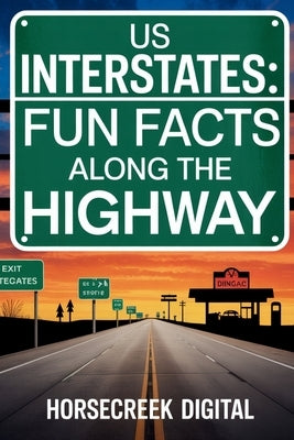 US Interstates: Fun Facts Along the Highway: 1,000 Trivia Questions by Digital, Horsecreek
