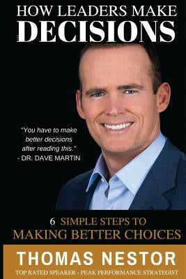 How Leaders Make Decisions: Decision Making That Works by Nestor, Thomas