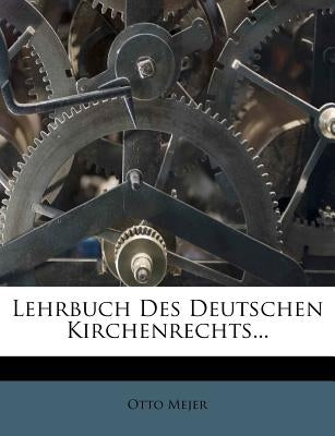 Lehrbuch Des Deutschen Kirchenrechts... by Mejer, Otto