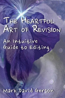 The Heartful Art of Revision: An Intuitive Guide to Editing by Gerson, Mark David