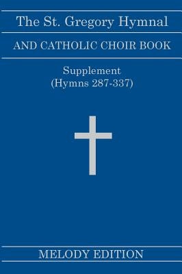 The St. Gregory Hymnal and Catholic Choir Book. Singers Ed. Melody Ed. - Supplement: (Hymns 287-337) by Montani, Nicola A.