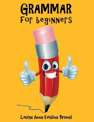 Grammar For Beginners by Brunel, Louise Anne Eveline