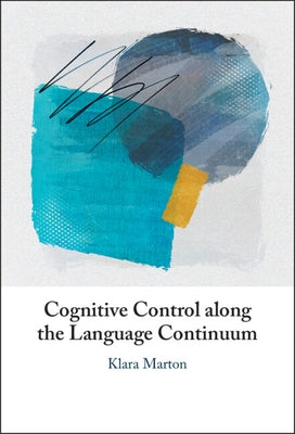 Cognitive Control Along the Language Continuum by Marton, Klara
