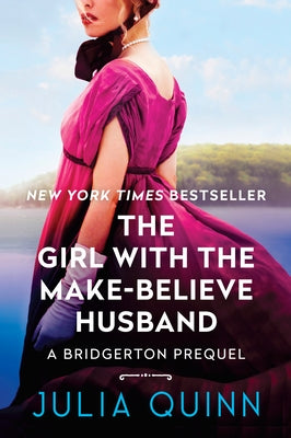 The Girl with the Make-Believe Husband: A Bridgerton Prequel by Quinn, Julia