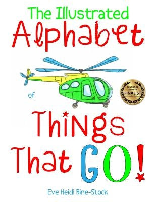 The Illustrated Alphabet of Things That Go! by Bine-Stock, Eve Heidi